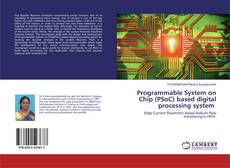 Copertina di Programmable System on Chip (PSoC) based digital processing system
