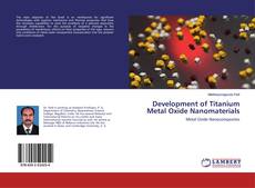 Bookcover of Development of Titanium Metal Oxide Nanomaterials