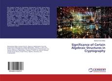 Bookcover of Significance of Certain Algebraic Structures in Cryptography