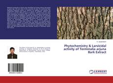 Bookcover of Phytochemistry & Larvicidal activity of Terminalia arjuna Bark Extract