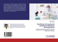 Buchcover von Synthesis of Lysozyme Stabilized Selenuim Nanopartlcles