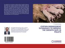Buchcover von CERTAIN MANAGEMENT TECHNIQUES TO IMPROVE THE GROWTH RATE IN PIGLETS
