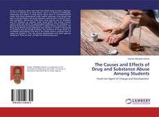The Causes and Effects of Drug and Substance Abuse Among Students的封面