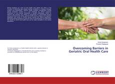 Copertina di Overcoming Barriers in Geriatric Oral Health Care