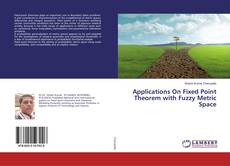 Copertina di Applications On Fixed Point Theorem with Fuzzy Metric Space