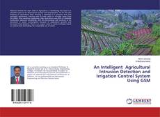 Bookcover of An Intelligent Agricultural Intrusion Detection and Irrigation Control System Using GSM