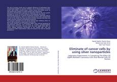 Buchcover von Eliminate of cancer cells by using silver nanoparticles