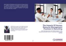 Copertina di The Impacts Of Human Resource Management Practices In Recruiting