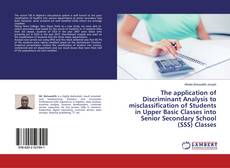 Copertina di The application of Discriminant Analysis to misclassification of Students in Upper Basic Classes into Senior Secondary School (SSS) Classes