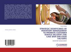 Copertina di STRATEGIC SIGNIFICANCE OF INVENTORY MANAGEMENT TO PROMOTE CUSTOMER SERVICE DELIVERY (THE CASE BAIR DAR FOOD FACTORY)
