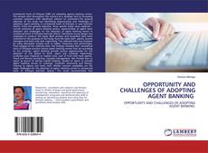 Copertina di OPPORTUNITY AND CHALLENGES OF ADOPTING AGENT BANKING