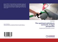 Copertina di The upstream petroleum contracts: A legal perspective