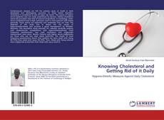 Bookcover of Knowing Cholesterol and Getting Rid of it Daily