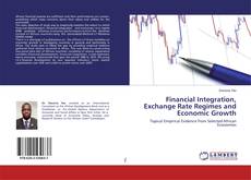 Borítókép a  Financial Integration, Exchange Rate Regimes and Economic Growth - hoz
