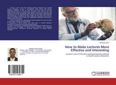 Bookcover of How to Make Lectures More Effective and Interesting