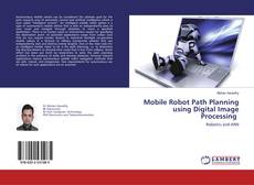 Portada del libro de Mobile Robot Path Planning using Digital Image Processing