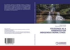 Copertina di FOLKSONGS AS A HARBINGER FOR INDIGENOUS MORAL ETHOS