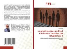 Copertina di La problématique du Droit d’Asile et la situation des réfugiés face à