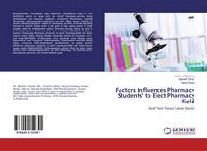 Buchcover von Factors Influences Pharmacy Students' to Elect Pharmacy Field