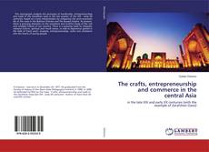 Buchcover von The crafts, entrepreneurship and commerce in the central Asia