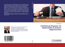 Bookcover of Intellectual Property: Its Applicability & Seismic Opportunities