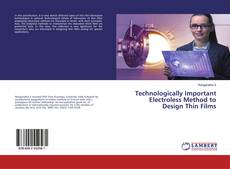 Copertina di Technologically Important Electroless Method to Design Thin Films
