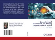 Copertina di Determinants of antimicrobial use towards management and control