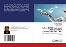 Copertina di Iodine-DMSO catalyzed Chemoselective aromatization of THBC