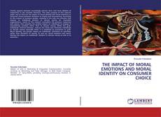 Buchcover von THE IMPACT OF MORAL EMOTIONS AND MORAL IDENTITY ON CONSUMER CHOICE