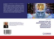Copertina di INTERACTION OF ADDITIONALITY AND MENTALITY IN ORGANIZATION MANAGEMENT