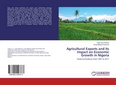 Bookcover of Agricultural Exports and its Impact on Economic Growth in Nigeria