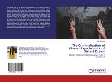 Bookcover of The Criminalization of Marital Rape in India - A Distant Dream