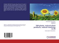 Copertina di GM plants, natural plant products, natural resources in IPI