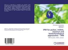 Buchcover von IPM for pulses, millets, coconut and biotechnological approaches – IPM