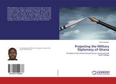 Couverture de Projecting the Military Diplomacy of Ghana