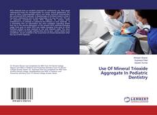 Copertina di Use Of Mineral Trioxide Aggregate In Pediatric Dentistry