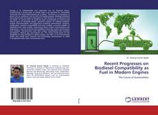 Buchcover von Recent Progresses on Biodiesel Compatibility as Fuel in Modern Engines