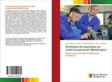 Copertina di Avaliação da exposição ao ruído ocupacional: Metalúrgica