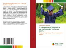 O conhecimento linguístico para a iniciação à leitura e escrita kitap kapağı