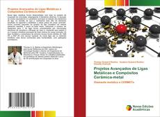 Projetos Avançados de Ligas Metálicas e Compósitos Cerâmica-metal kitap kapağı