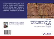 Buchcover von The spring of the Gazelle An early Neolithic society - Ain Ghazal