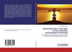 Borítókép a  Postmodernity in the light of the orthodox eschatological theology - hoz