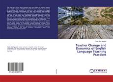 Copertina di Teacher Change and Dynamics of English Language Teaching Practices