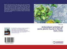 Buchcover von Antioxidant activities of some plants found in North-East, India