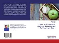 Buchcover von Effect of Biofertilizer, Manures and Chemical Fertilizers on Guava