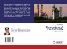 Bio-remediation of industrial toxicity kitap kapağı