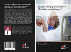 Bookcover of Complessi metallici di transizione come agenti di contrasto della risonanza magnetica in terapia oncologica