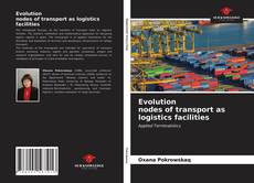 Borítókép a  Evolution nodes of transport as logistics facilities - hoz