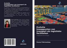 Evolutie knooppunten van transport als logistieke faciliteiten的封面