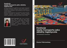 Ewolucja węzły transportu jako obiekty logistyczne kitap kapağı